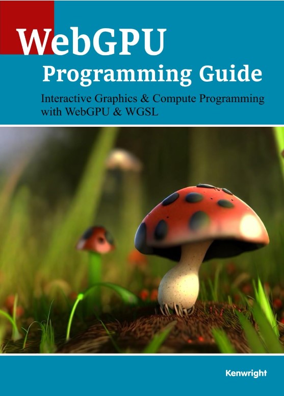 WebGPU Programming Guide: Interactive Graphics & Compute Programming with WebGPU & WGSL (Paperback)